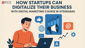 How Startups Can Digitalize Their Business with Digital Marketing Course in Hyderabad
