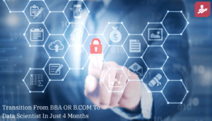 Transition From BBA OR B.COM To Data Scientist In Just 4 Months