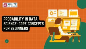 Probability in Data Science: Core Concepts for Beginners