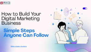 How to Build Your Digital Marketing Business Step by Step
