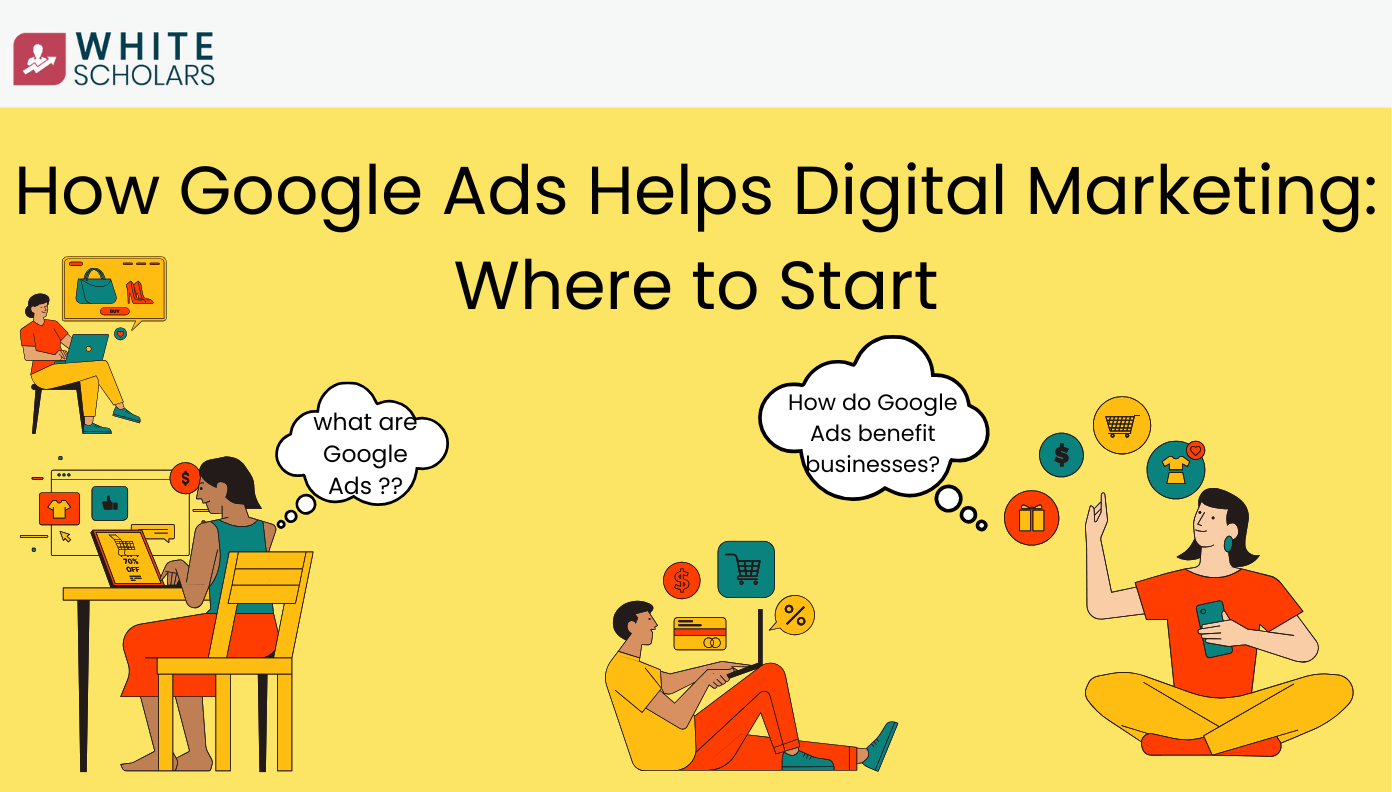 How Google Ads Helps Digital Marketing: Where to Start - WhiteScholars