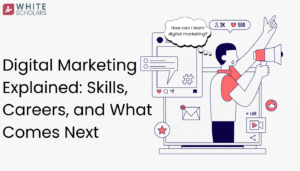Digital Marketing Explained: Skills, Careers, and Growth