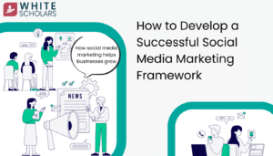 How to Develop a Successful Social Media Marketing Framework