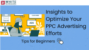 Insights to Optimize Your PPC Advertising: Tips for freshers