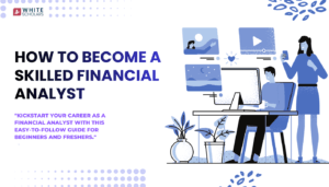Fresher’s Roadmap to Becoming a Skilled Financial Analyst