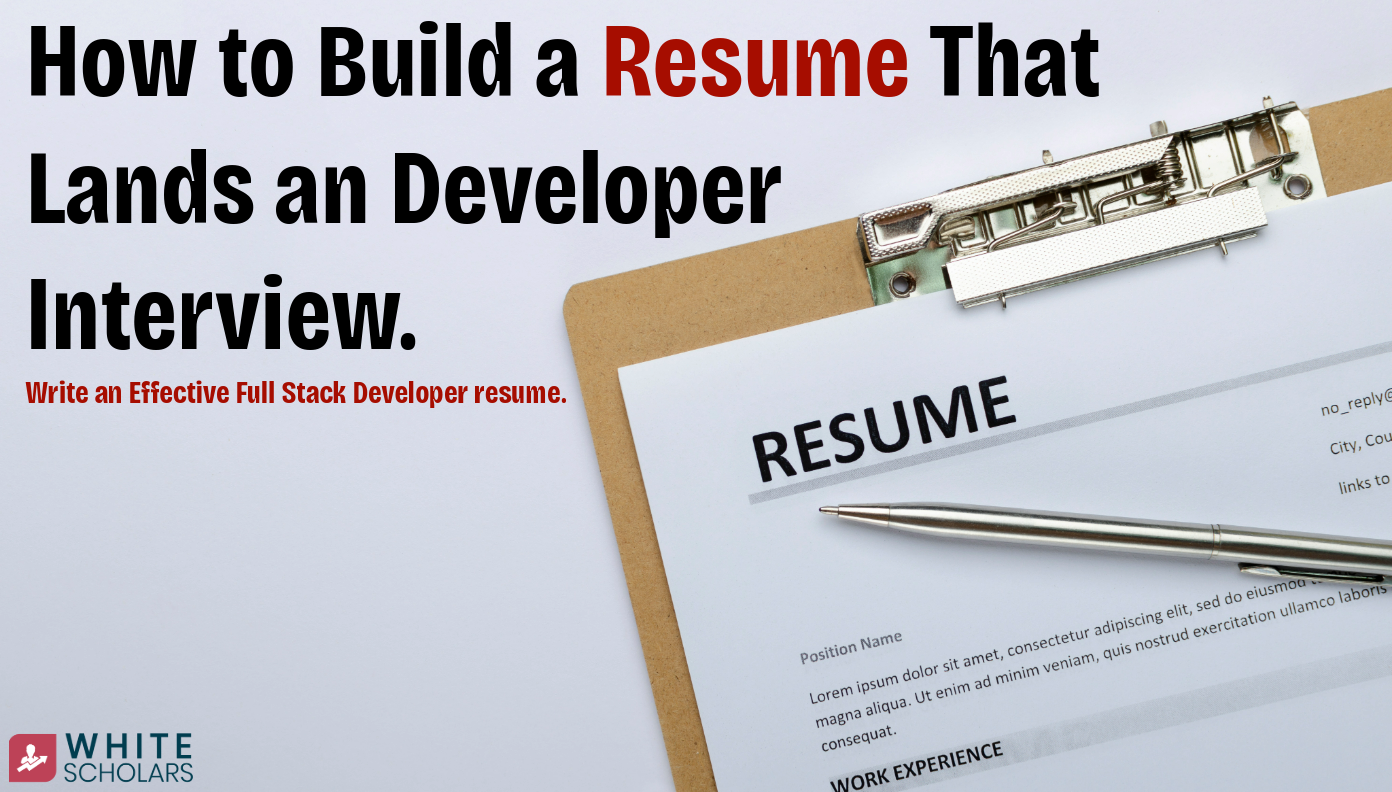 How to Build a Resume That Lands an Developer Interview - WhiteScholars