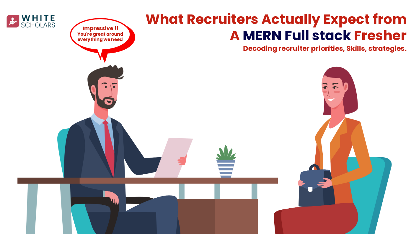 Recruiters' Top Expectations From MERN Stack Freshers - WhiteScholars
