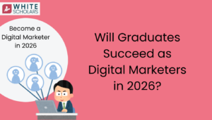 Will Graduates Succeed as Digital Marketers in 2026?