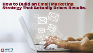 Build an Email Marketing Strategy Which Drives Results