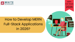 How to Develop MERN Full-Stack Applications in 2026?