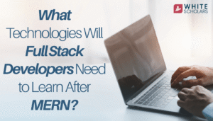What Technologies Developers Need to Learn After MERN?