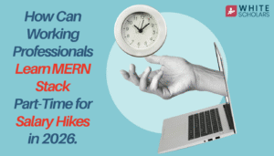 Learn MERN Stack In Part-Time for Your Salary Hikes