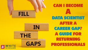 Best Guide: Can I Become a Data Scientist After a Career Gap?