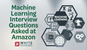 Top Machine Learning Interview Questions Asked at Amazon