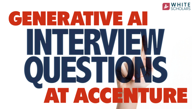 Top Generative AI Interview Questions at Accenture to Ace Your Interview
