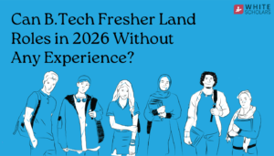Can B.Tech Fresher Land Roles in 2026 Without Experience
