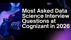 Most Asked Data Science Interview Questions at Cognizant in 2026 
