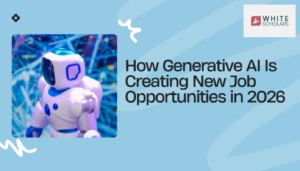 How Generative AI Is Creating New Job Opportunities in 2026 